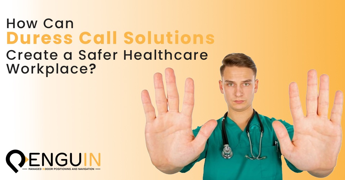 How Can Duress Call Solutions Help Create a Safer Healthcare Workplace?