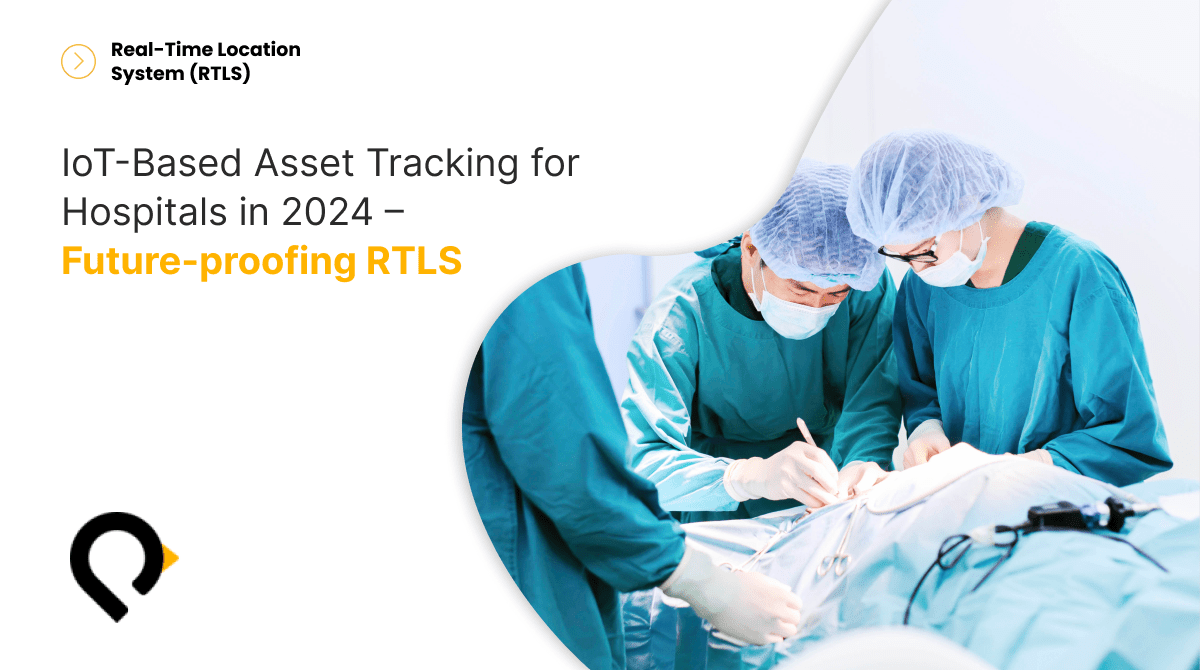 IoT-Based Asset Tracking for Hospitals in 2024 – Future-proofing RTLS